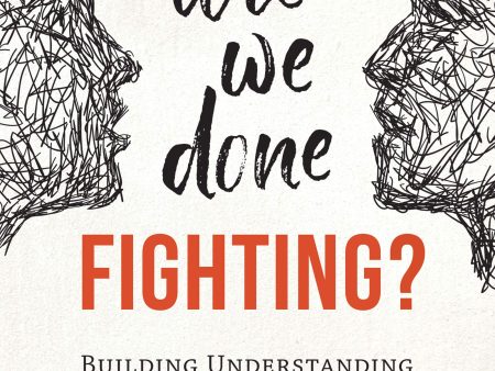 Are We Done Fighting?: Building Understanding in a World of Hate and Division Supply