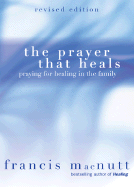 The Prayer that Heals: Praying for Healing in the Family For Discount