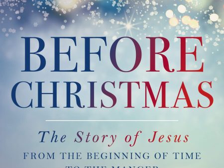 Before Christmas: The Story of Jesus from the Beginning of Time to the Manger For Cheap