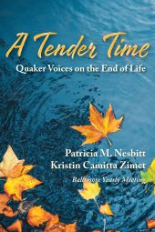 Tender Time, A: Quaker Voices on the End of Life on Sale