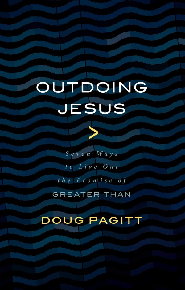 Outdoing Jesus: Seven Ways to Live Out the Promise of Greater Than Sale