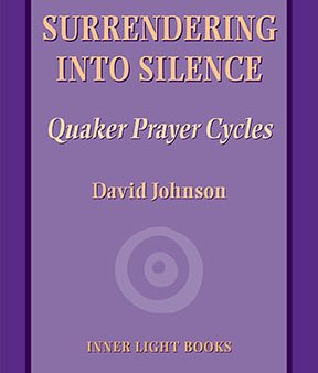 Surrendering into Silence: Quaker Prayer Cycles Online Sale