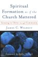 Spiritual Formation as if the Church Mattered: Growing in Christ through Community For Sale