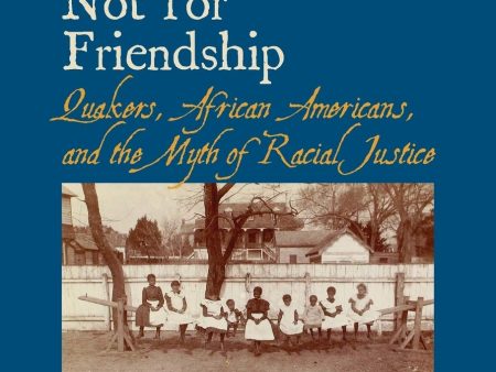 Fit for Freedom, Not for Friendship: Quakers, African Americans, and the Myth of Racial Justice Hot on Sale