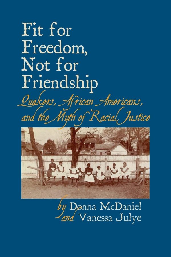 Fit for Freedom, Not for Friendship: Quakers, African Americans, and the Myth of Racial Justice Hot on Sale