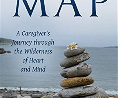 Without a Map: A Caregiver s Journey through the Wilderness of Heart and Mind Fashion